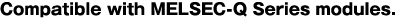 Compatible with MELSEC-Q Series modules.